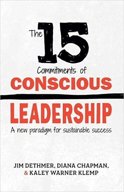 Cover of The 15 Commitments of Conscious Leadership by Jim Dethmer, Diana Chapman and Kaley Warner Klemp.
