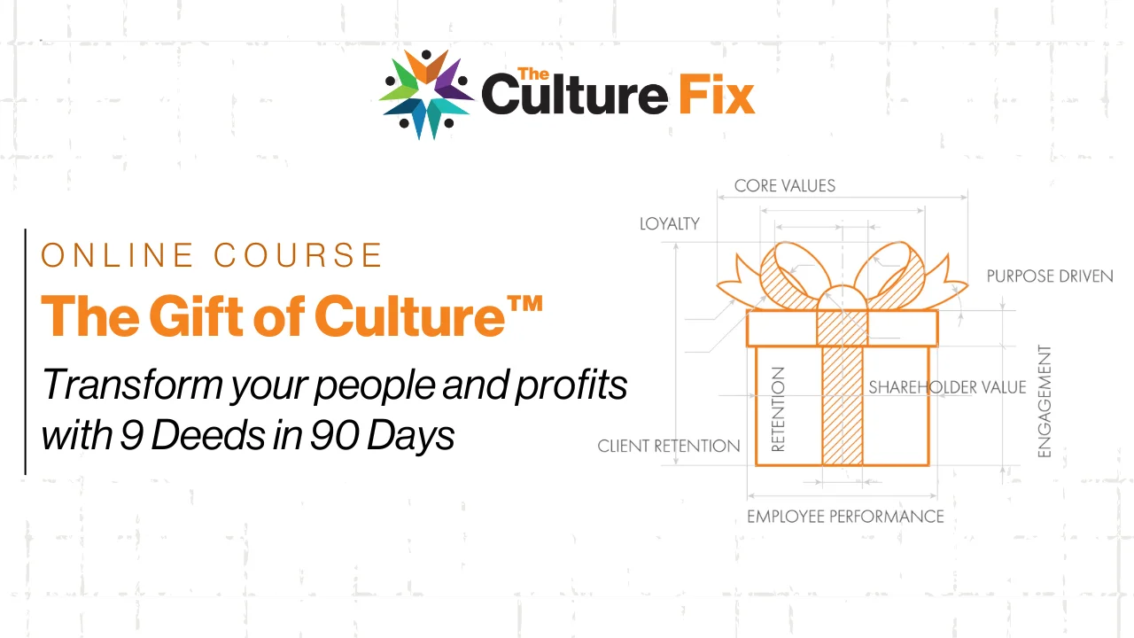 The Gift of Culture online course graphic: transform your people and profits with 9 Deeds in 90 Days.